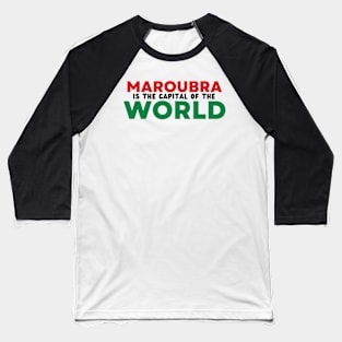 MAROUBRA IS THE CAPITAL OF THE WORLD Baseball T-Shirt